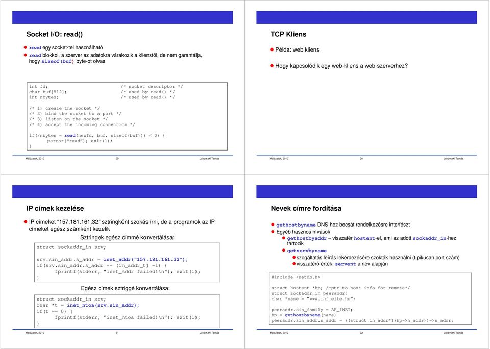 char buf[512]; /* used by read() */ int nbytes; /* used by read() */ /* 1) create the socket */ /* 2) bind the socket to a port */ /* 3) listen on the socket */ /* 4) accept the incoming connection