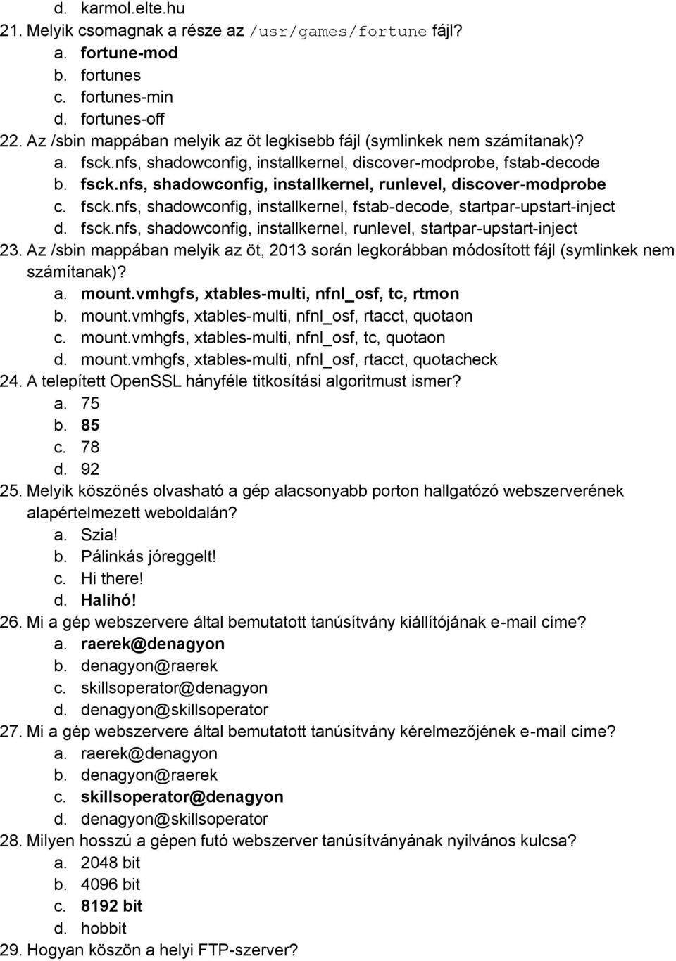 fsck.nfs, shadowconfig, installkernel, fstab-decode, startpar-upstart-inject d. fsck.nfs, shadowconfig, installkernel, runlevel, startpar-upstart-inject 23.