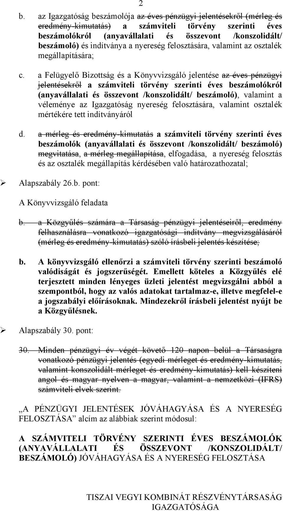 a Felügyelő Bizottság és a Könyvvizsgáló jelentése az éves pénzügyi jelentésekről a számviteli törvény szerinti éves beszámolókról (anyavállalati és összevont /konszolidált/ beszámoló), valamint a