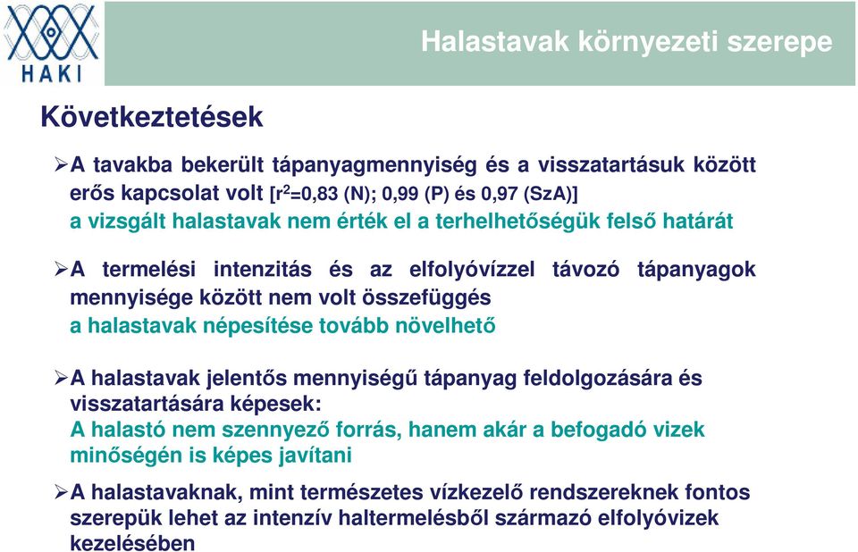 halastavak népesítése tovább növelhető A halastavak jelentős mennyiségű tápanyag feldolgozására és visszatartására képesek: A halastó nem szennyező forrás, hanem akár a