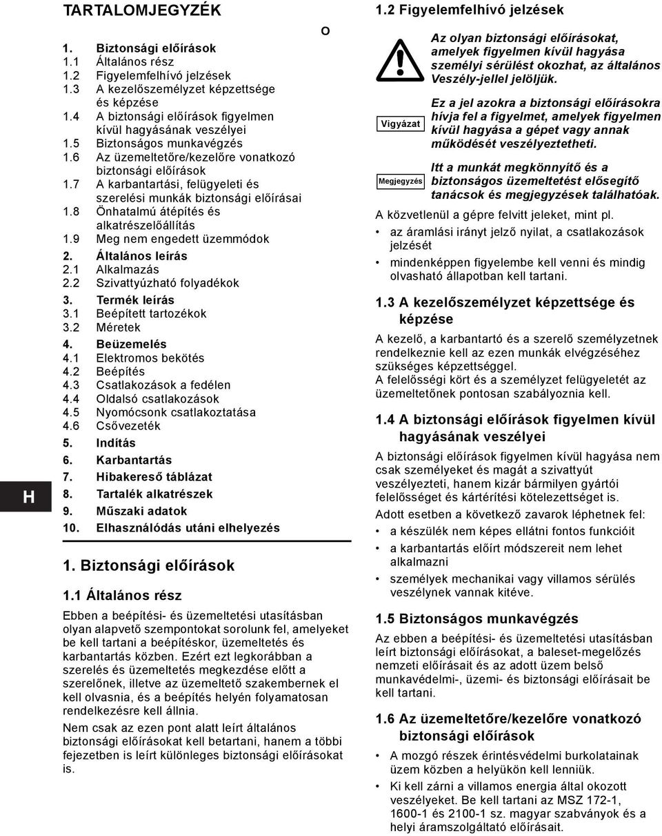 8 Önhatalmú átépítés és alkatrészelőállítás 1.9 Meg nem engedett üzemmódok 2. Általános leírás 2.1 Alkalmazás 2.2 Szivattyúzható folyadékok 3. Termék leírás 3.1 Beépített tartozékok 3.2 Méretek 4.