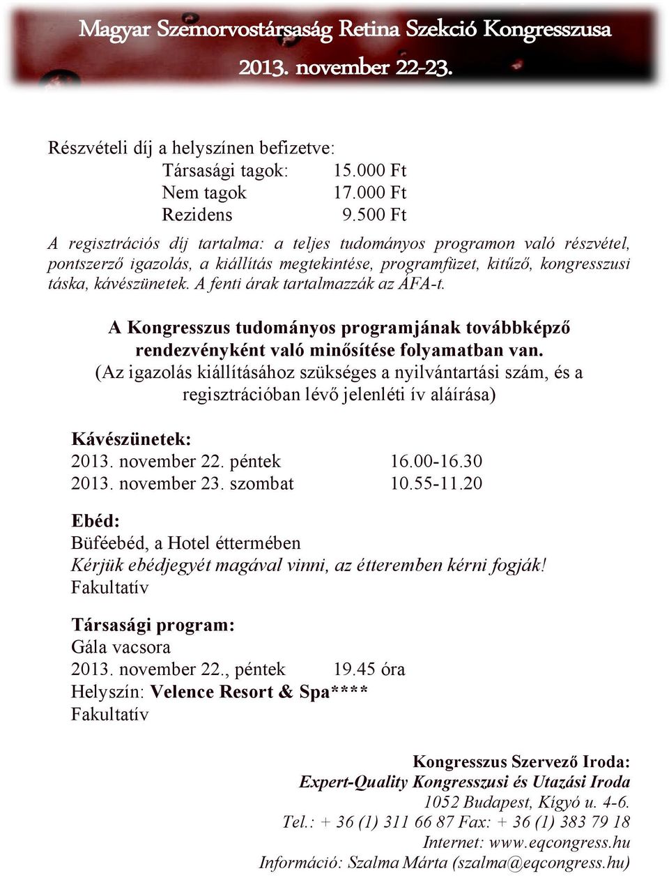 A fenti árak tartalmazzák az ÁFA-t. A Kongresszus tudományos programjának továbbképző rendezvényként való minősítése folyamatban van.
