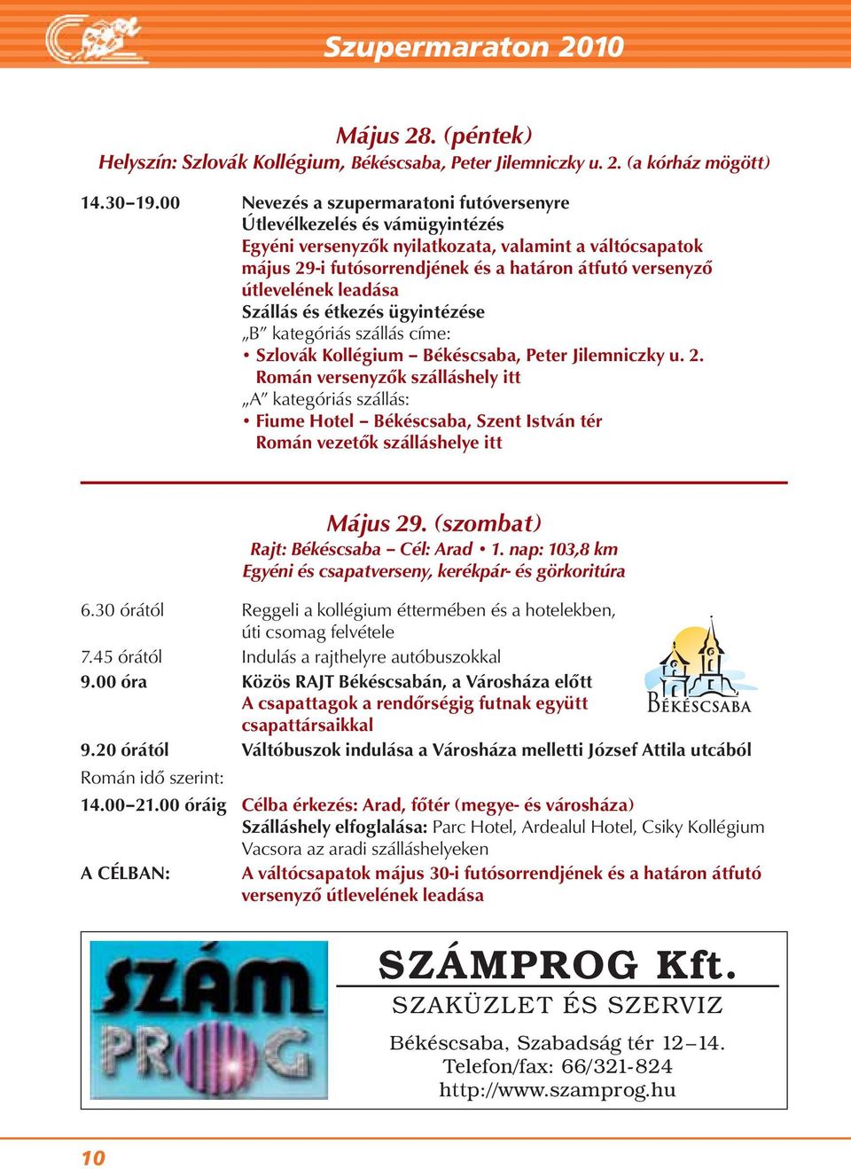 útlevelének leadása Szállás és étkezés ügyintézése B kategóriás szállás címe: Szlovák Kollégium Békéscsaba, Peter Jilemniczky u. 2.