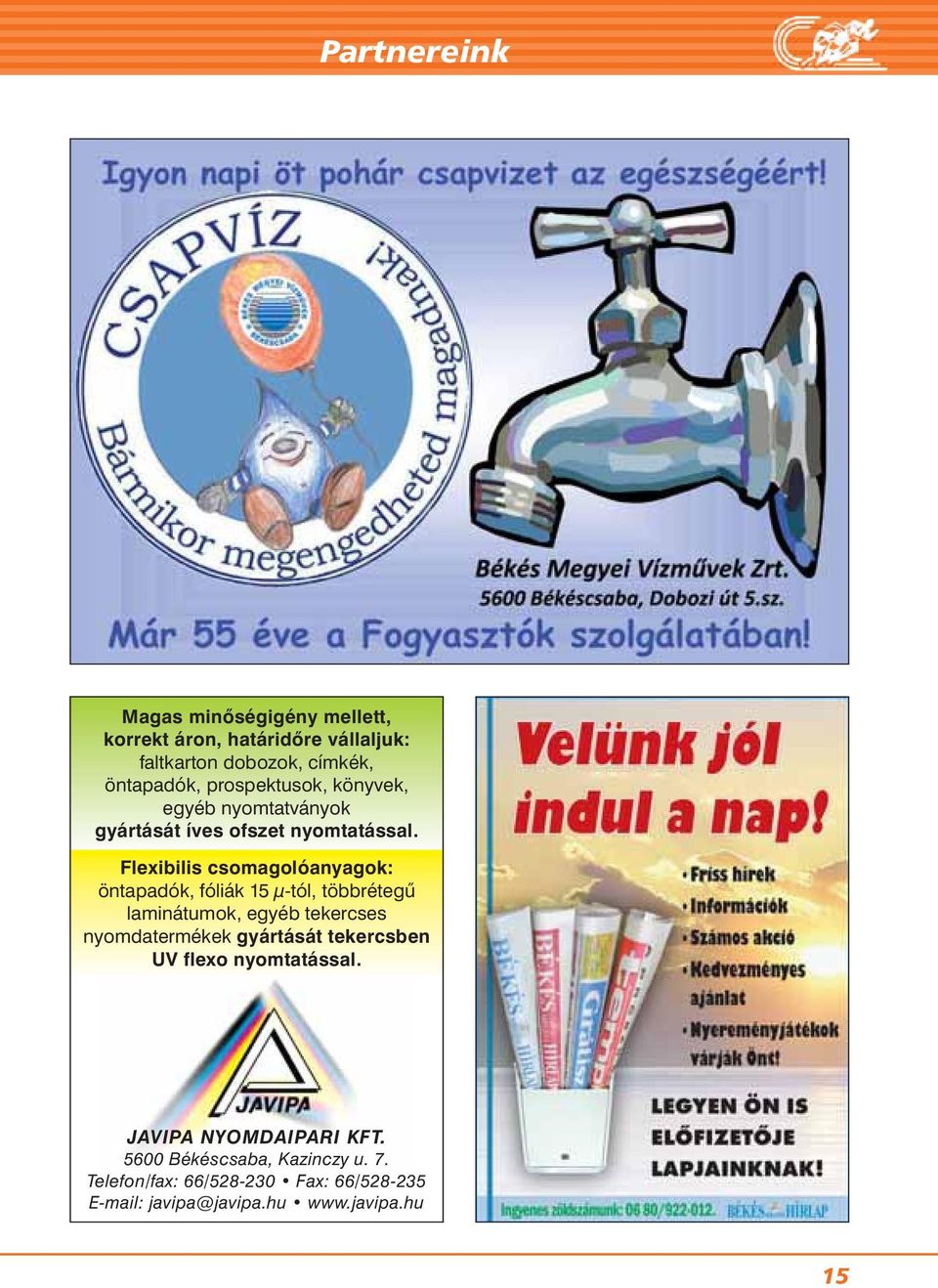 Flexibilis csomagolóanyagok: öntapadók, fóliák 15 μ-tól, többrétegû laminátumok, egyéb tekercses nyomdatermékek gyártását