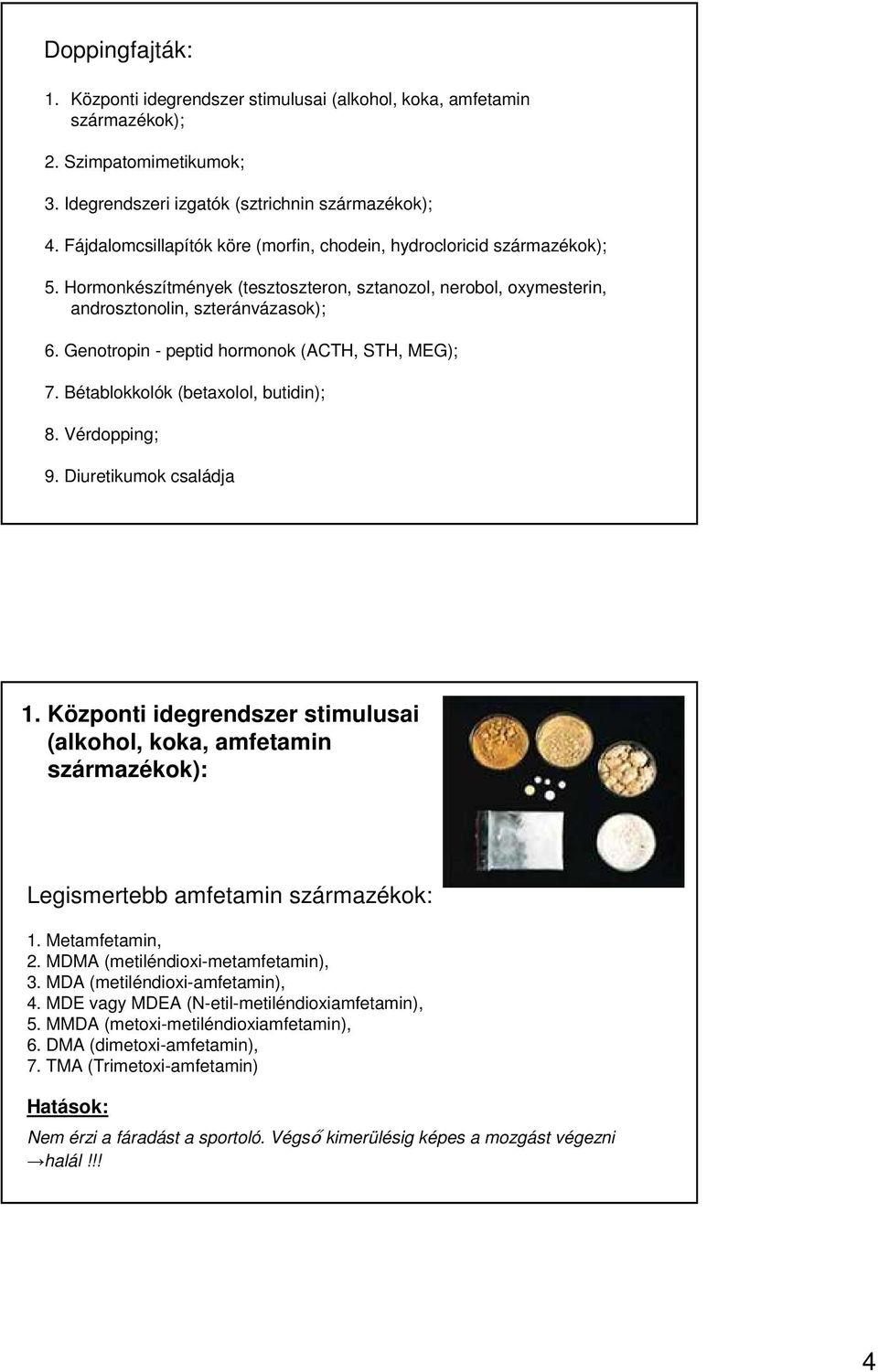 Genotropin - peptid hormonok (ACTH, STH, MEG); 7. Bétablokkolók (betaxolol, butidin); 8. Vérdopping; 9. Diuretikumok családja 1.