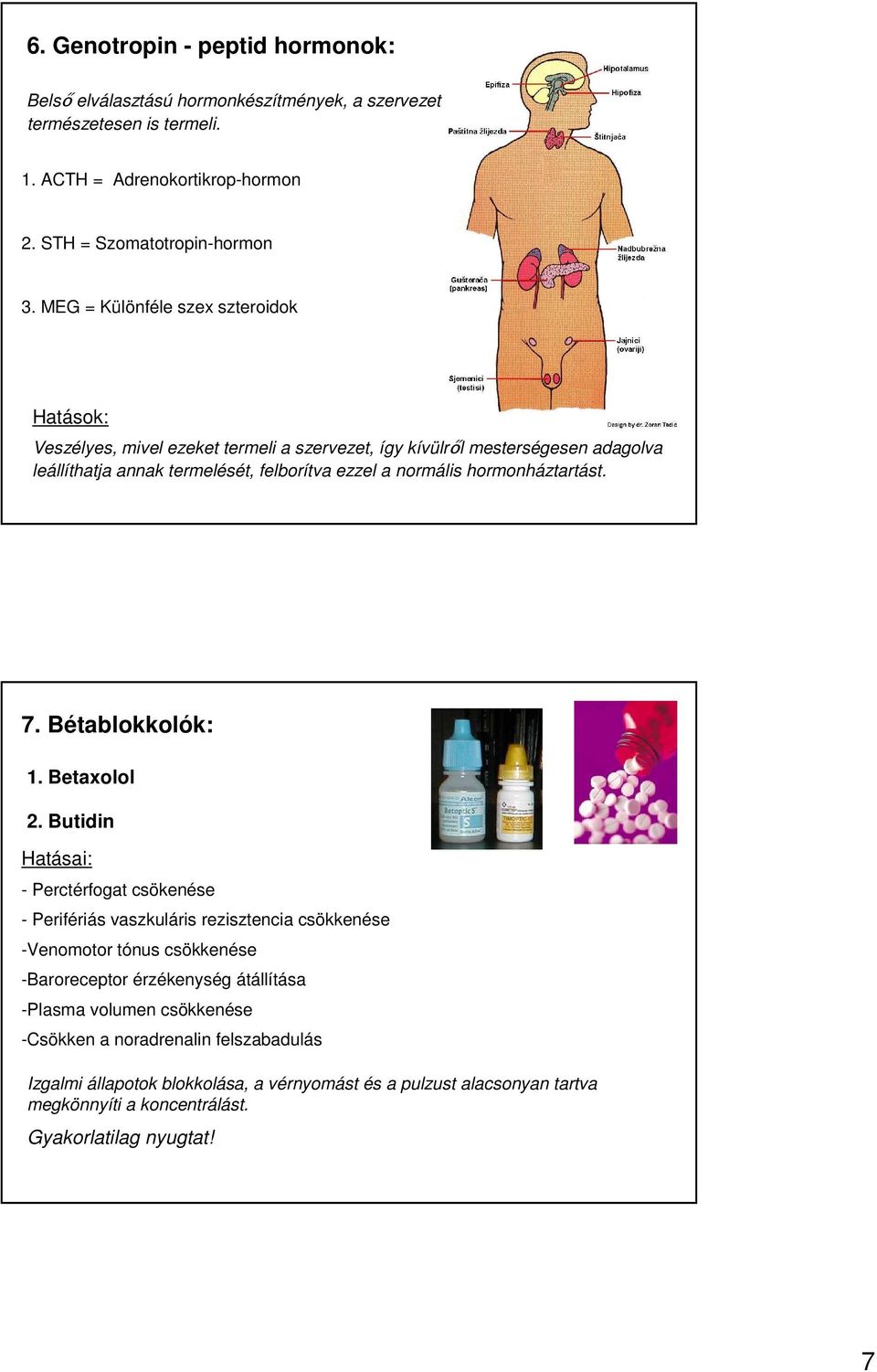 hormonháztartást. 7. Bétablokkolók: 1. Betaxolol 2.