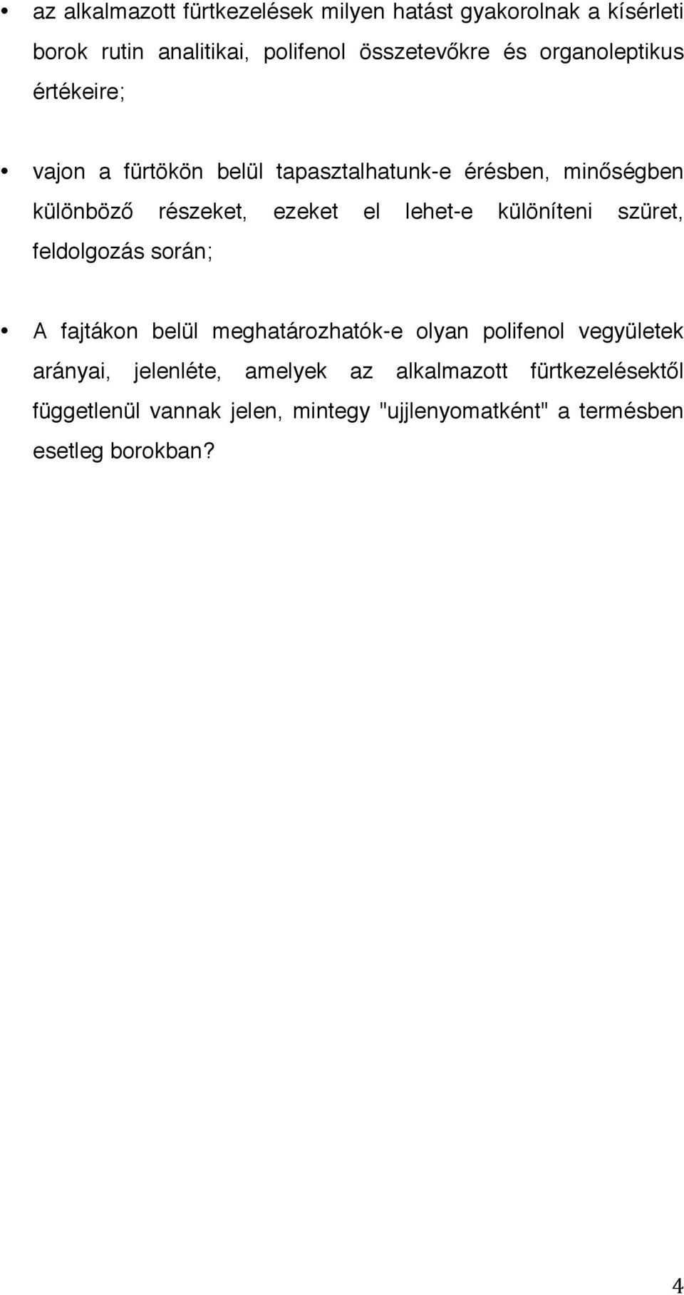 lehet-e különíteni szüret, feldolgozás során; A fajtákon belül meghatározhatók-e olyan polifenol vegyületek arányai,