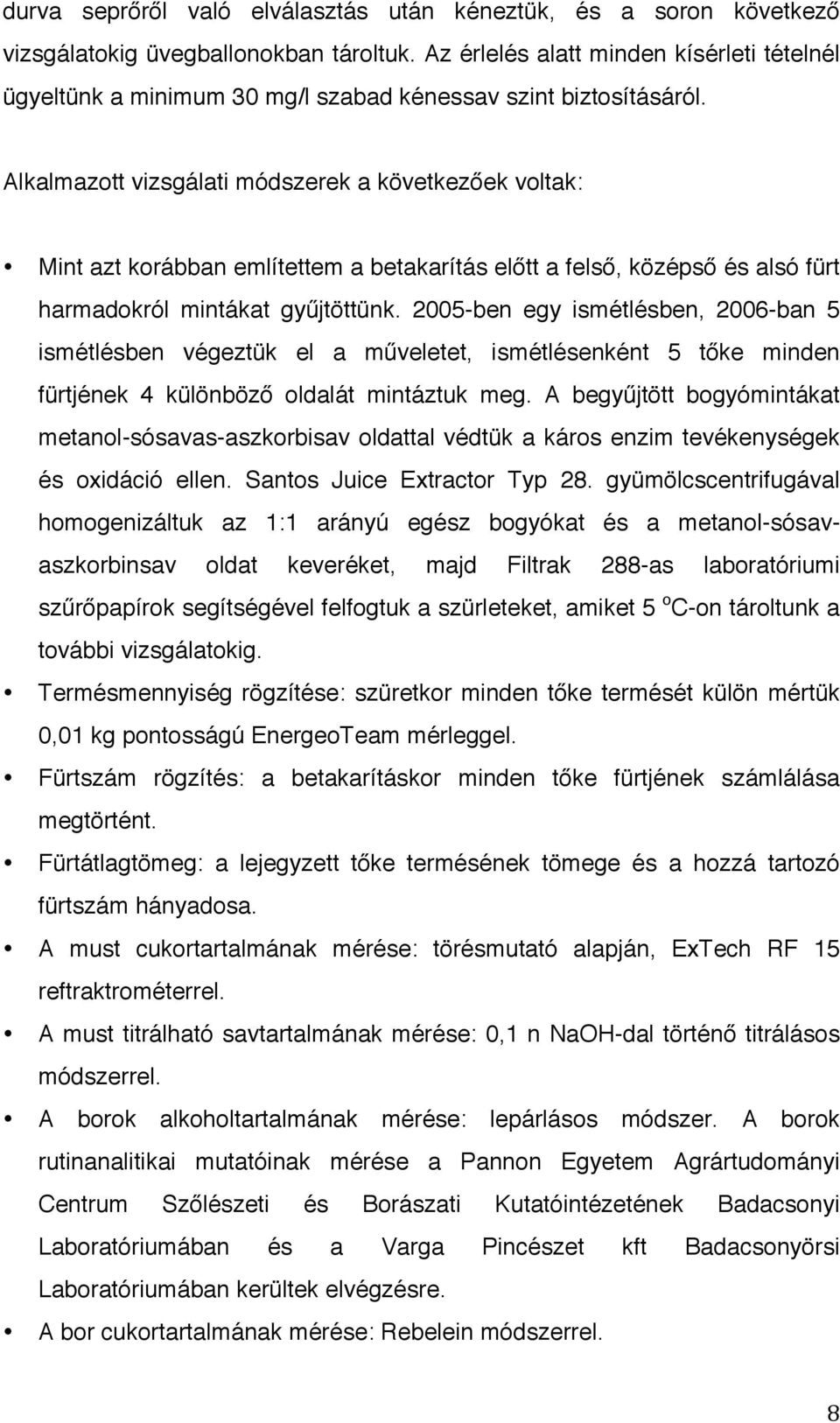 Alkalmazott vizsgálati módszerek a következőek voltak: Mint azt korábban említettem a betakarítás előtt a felső, középső és alsó fürt harmadokról mintákat gyűjtöttünk.