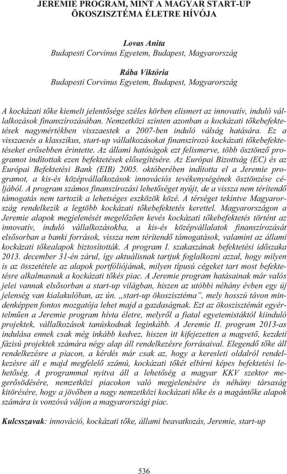 Nemzetközi szinten azonban a kockázati t kebefektetések nagymértékben visszaestek a 2007-ben induló válság hatására.