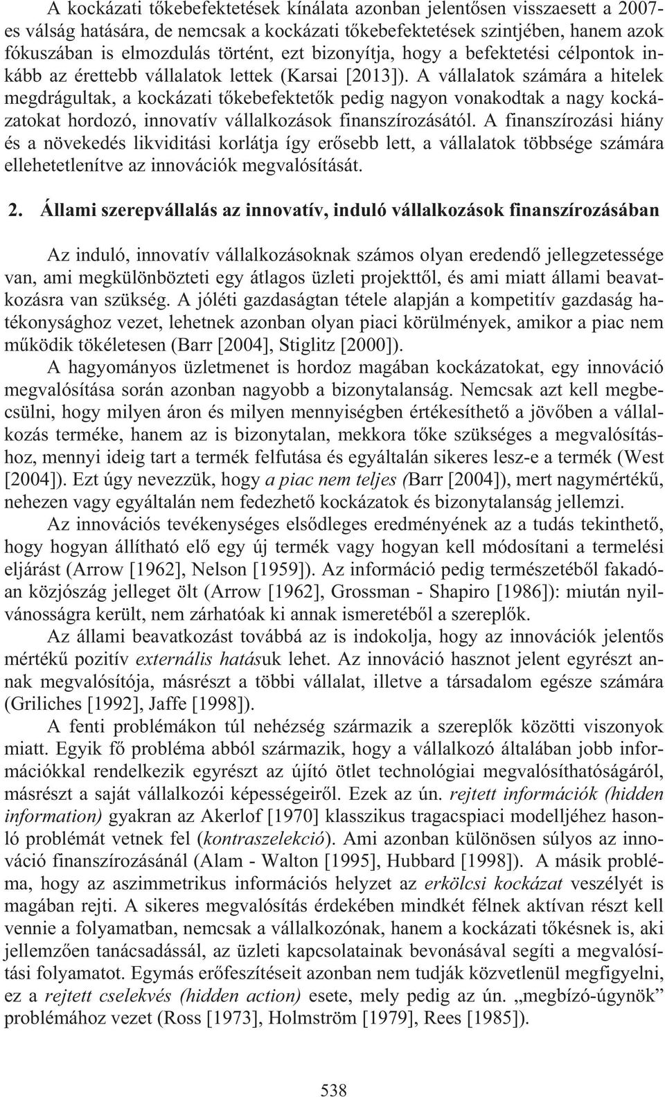 A vállalatok számára a hitelek megdrágultak, a kockázati t kebefektet k pedig nagyon vonakodtak a nagy kockázatokat hordozó, innovatív vállalkozások finanszírozásától.