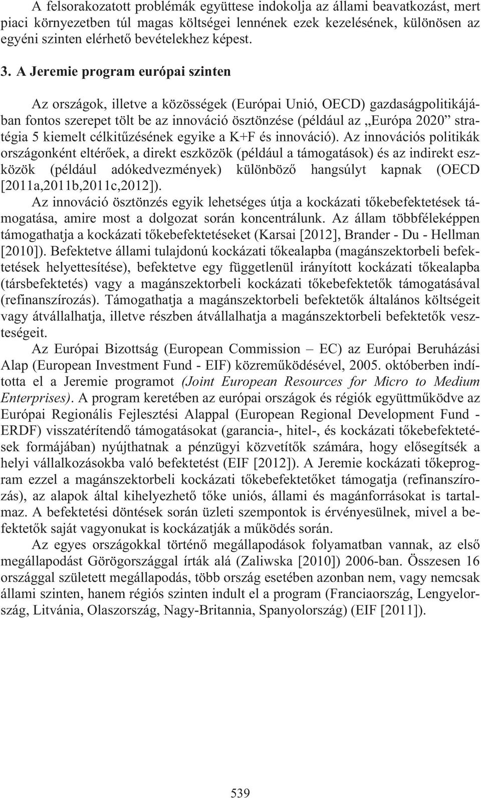 kiemelt célkit zésének egyike a K+F és innováció).