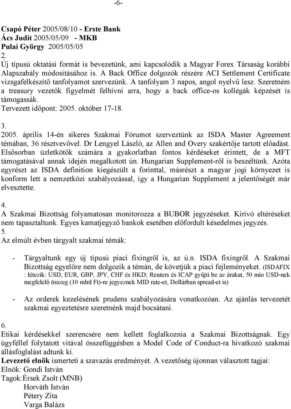 A Back Office dolgozók részére ACI Settlement Certificate vizsgafelkészítő tanfolyamot szervezünk. A tanfolyam 3 napos, angol nyelvű lesz.