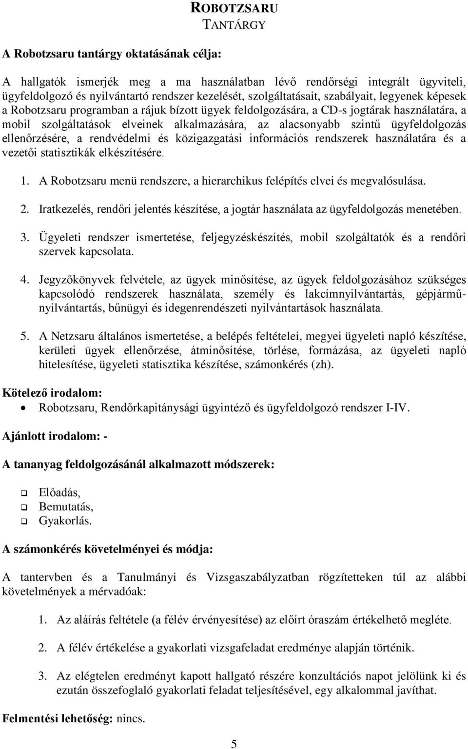 szintű ügyfeldolgozás ellenőrzésére, a rendvédelmi és közigazgatási információs rendszerek használatára és a vezetői statisztikák elkészítésére. 1.