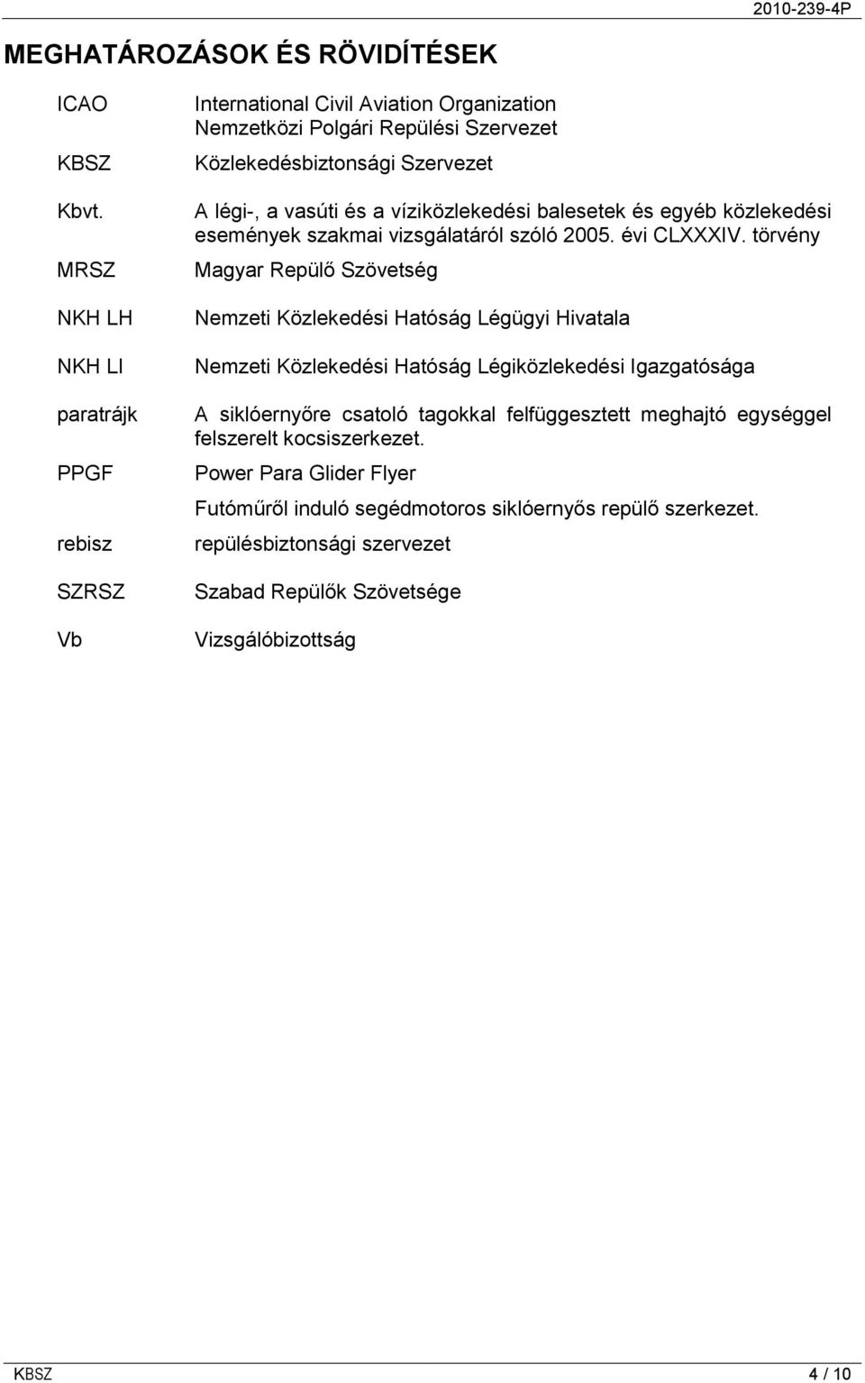 a víziközlekedési balesetek és egyéb közlekedési események szakmai vizsgálatáról szóló 2005. évi CLXXXIV.