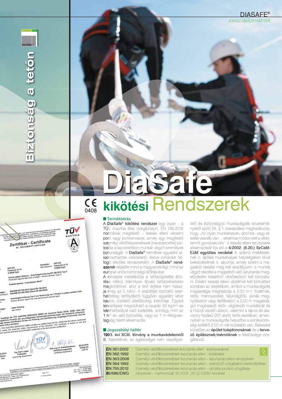A DiaSafe termékek egyaránt alkalmazhatóak visszatartó, illetve zuhanást felfogó kikötési rendszerként.