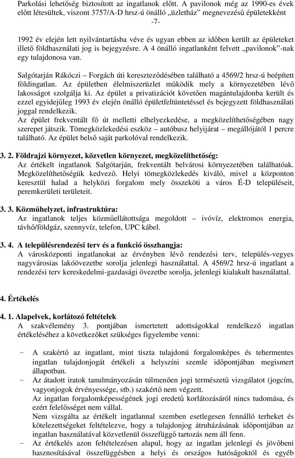 épületeket illetı földhasználati jog is bejegyzésre. A 4 önálló ingatlanként felvett pavilonok -nak egy tulajdonosa van.