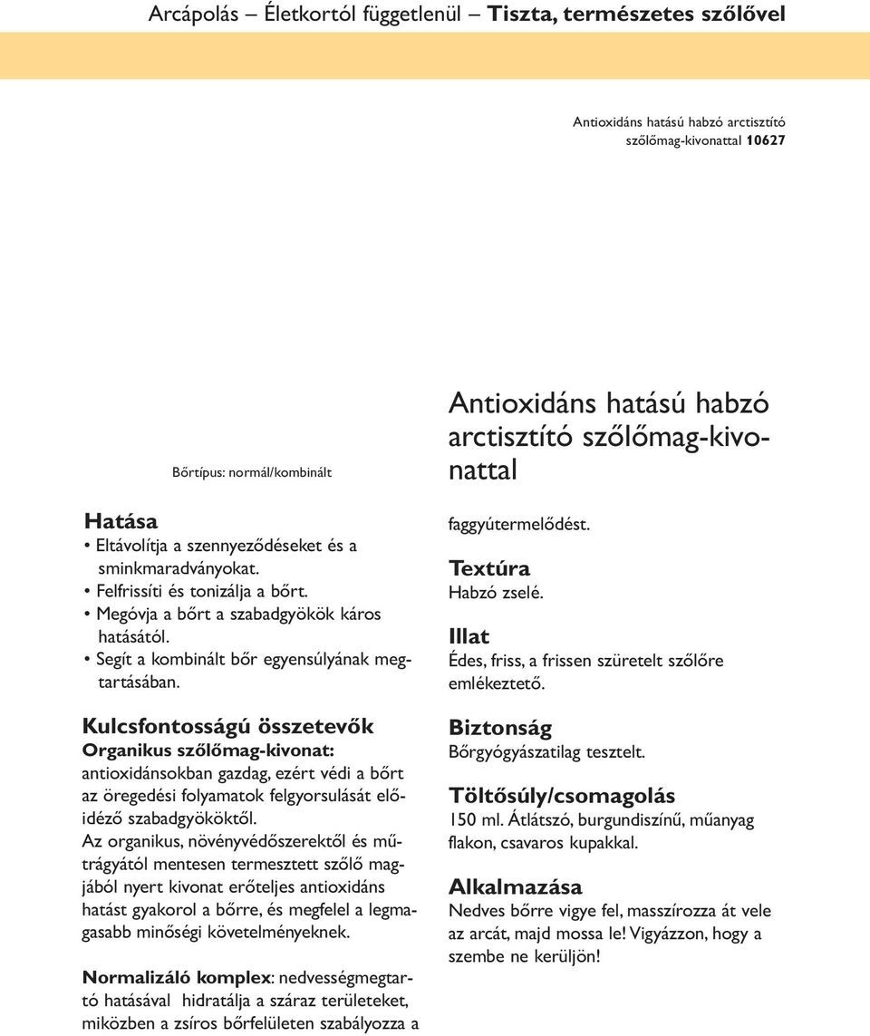 Kulcsfontosságú összetevők Organikus szőlőmag-kivonat: antioxidánsokban gazdag, ezért védi a bőrt az öregedési folyamatok felgyorsulását előidéző szabadgyököktől.