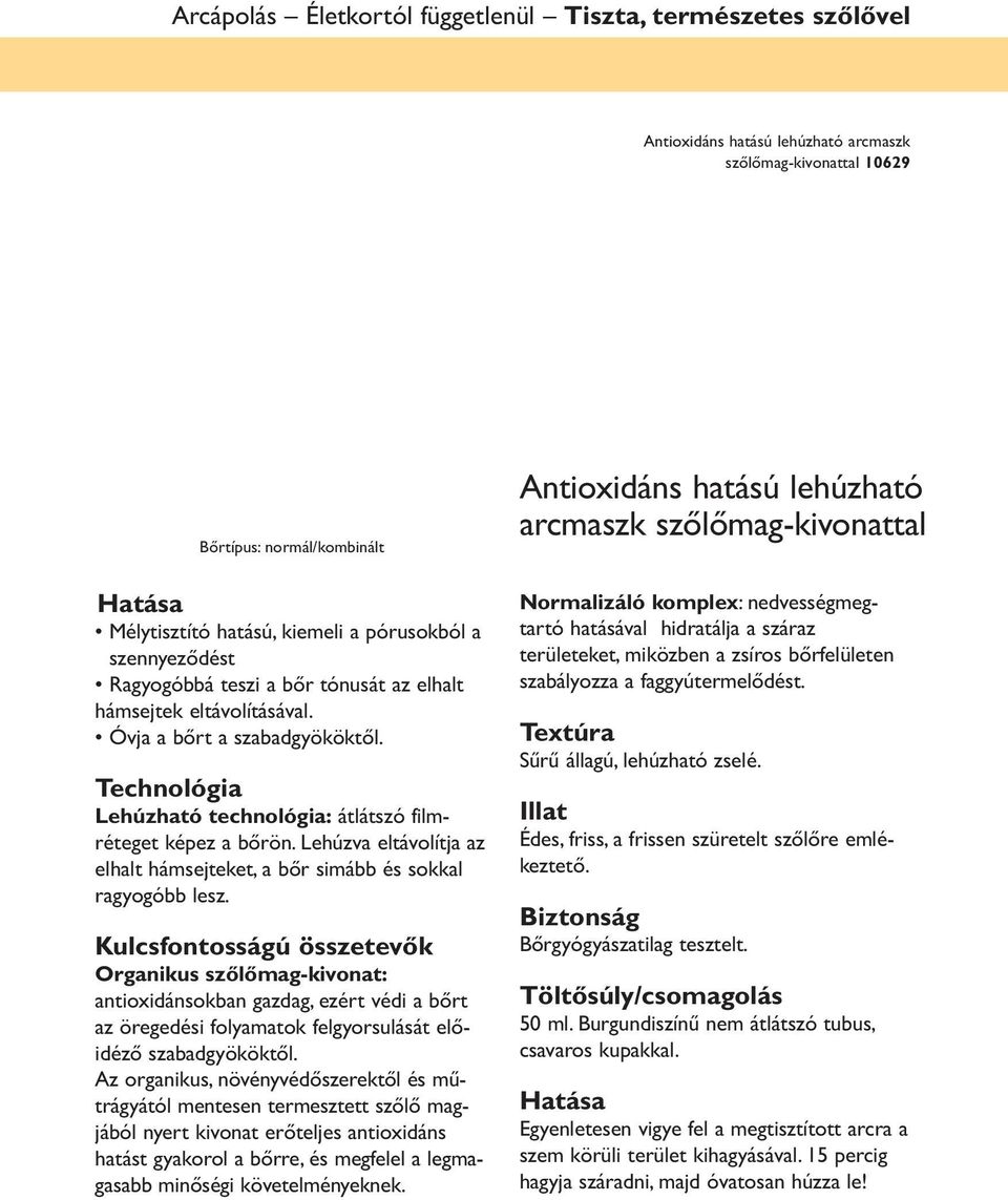 Lehúzva eltávolítja az elhalt hámsejteket, a bőr simább és sokkal ragyogóbb lesz.