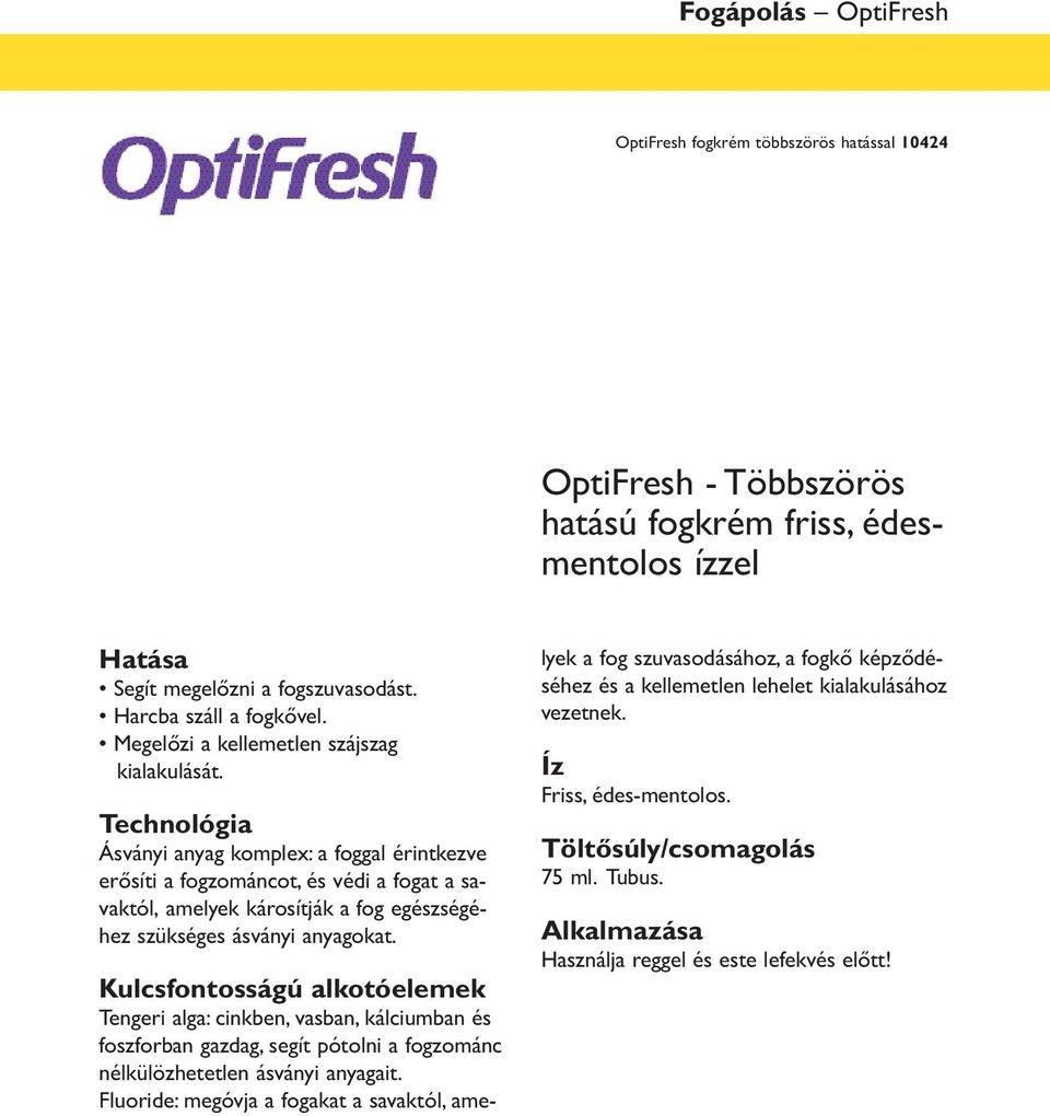 Technológia Ásványi anyag komplex: a foggal érintkezve erősíti a fogzománcot, és védi a fogat a savaktól, amelyek károsítják a fog egészségéhez szükséges ásványi anyagokat.