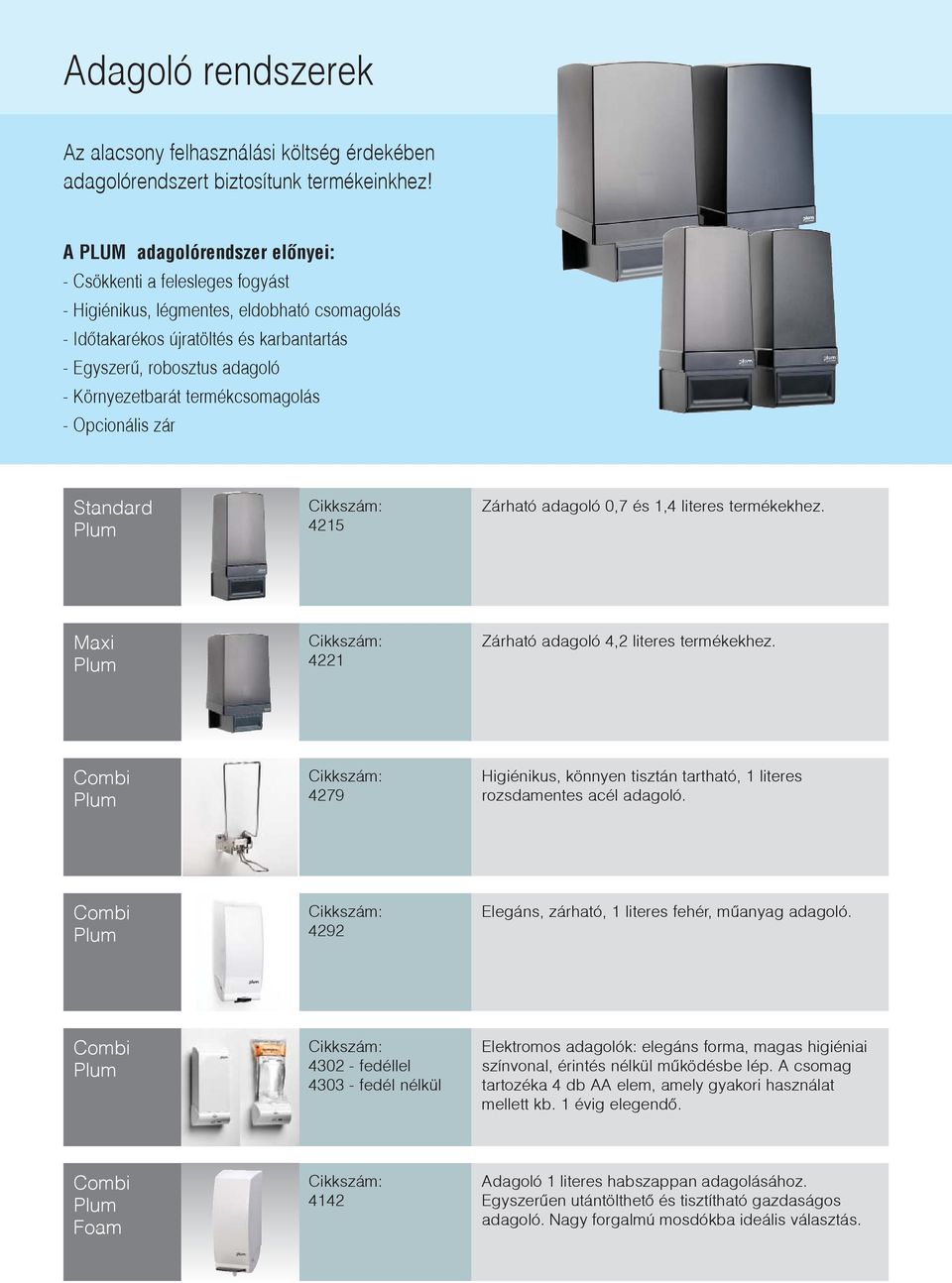 termékcsomagolás - Opcionális zár Standard 4215 Zárható adagoló 0,7 és 1,4 literes termékekhez. Maxi 4221 Zárható adagoló 4,2 literes termékekhez.