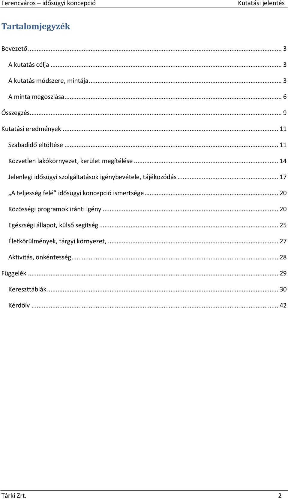 .. 14 Jelenlegi idősügyi szolgáltatások igénybevétele, tájékozódás... 17 A teljesség felé idősügyi koncepció ismertsége.