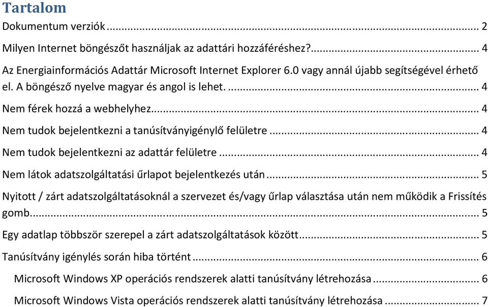 .. 4 Nem tudok bejelentkezni az adattár felületre... 4 Nem látok adatszolgáltatási űrlapot bejelentkezés után.