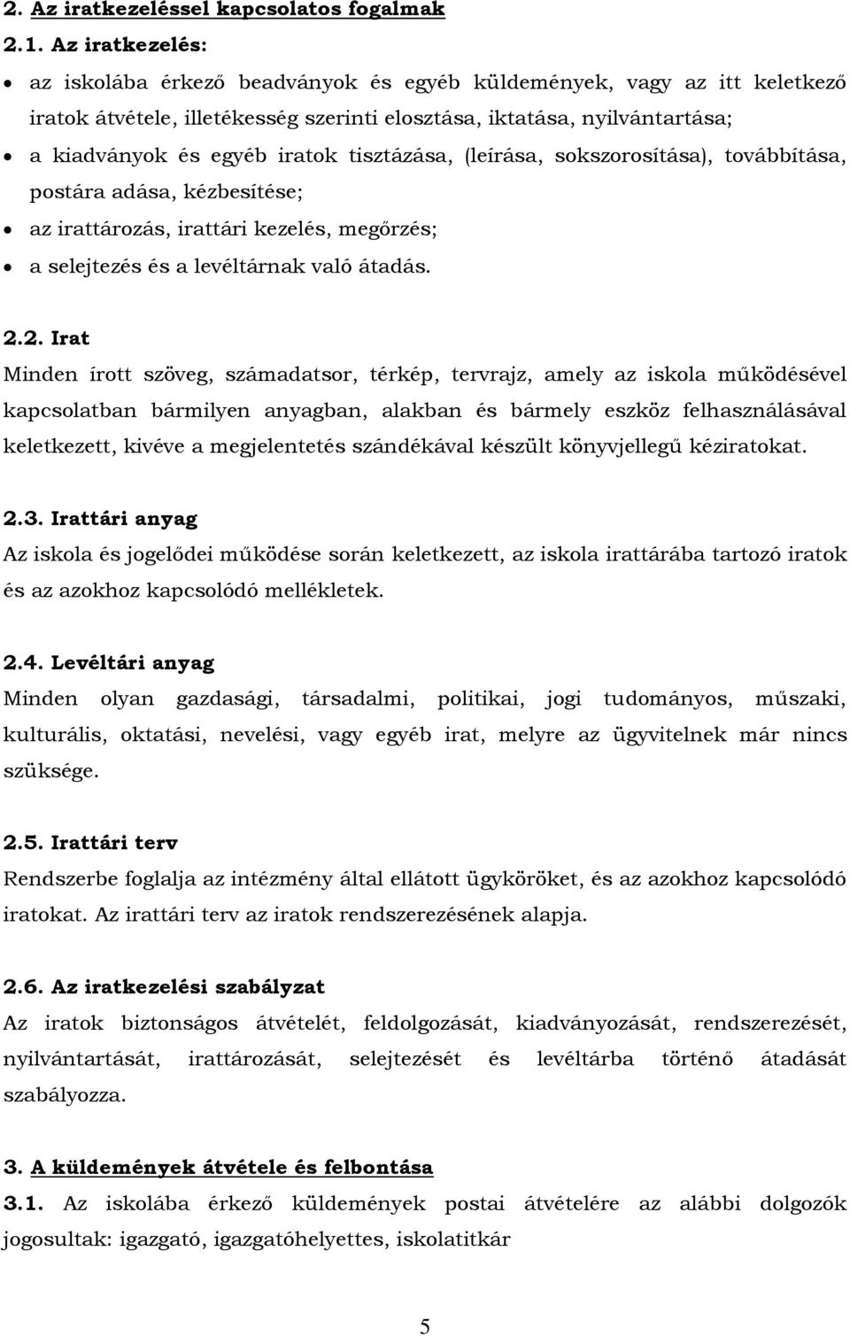 tisztázása, (leírása, sokszorosítása), továbbítása, postára adása, kézbesítése; az irattározás, irattári kezelés, megőrzés; a selejtezés és a levéltárnak való átadás. 2.