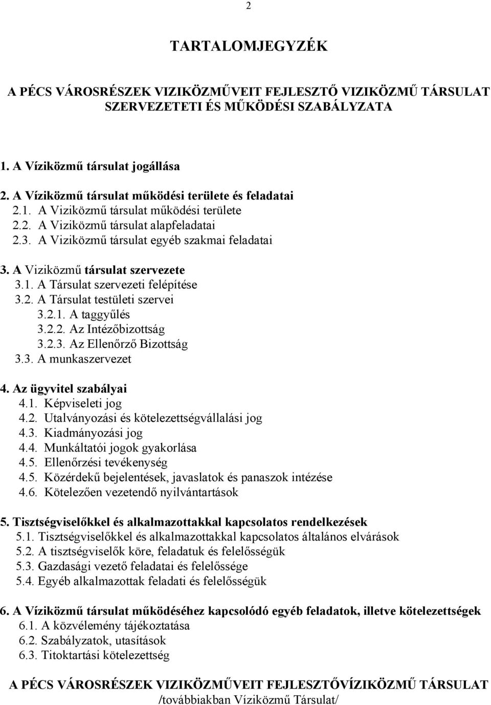 A Viziközmű társulat szervezete 3.1. A Társulat szervezeti felépítése 3.2. A Társulat testületi szervei 3.2.1. A taggyűlés 3.2.2. Az Intézőbizottság 3.2.3. Az Ellenőrző Bizottság 3.3. A munkaszervezet 4.