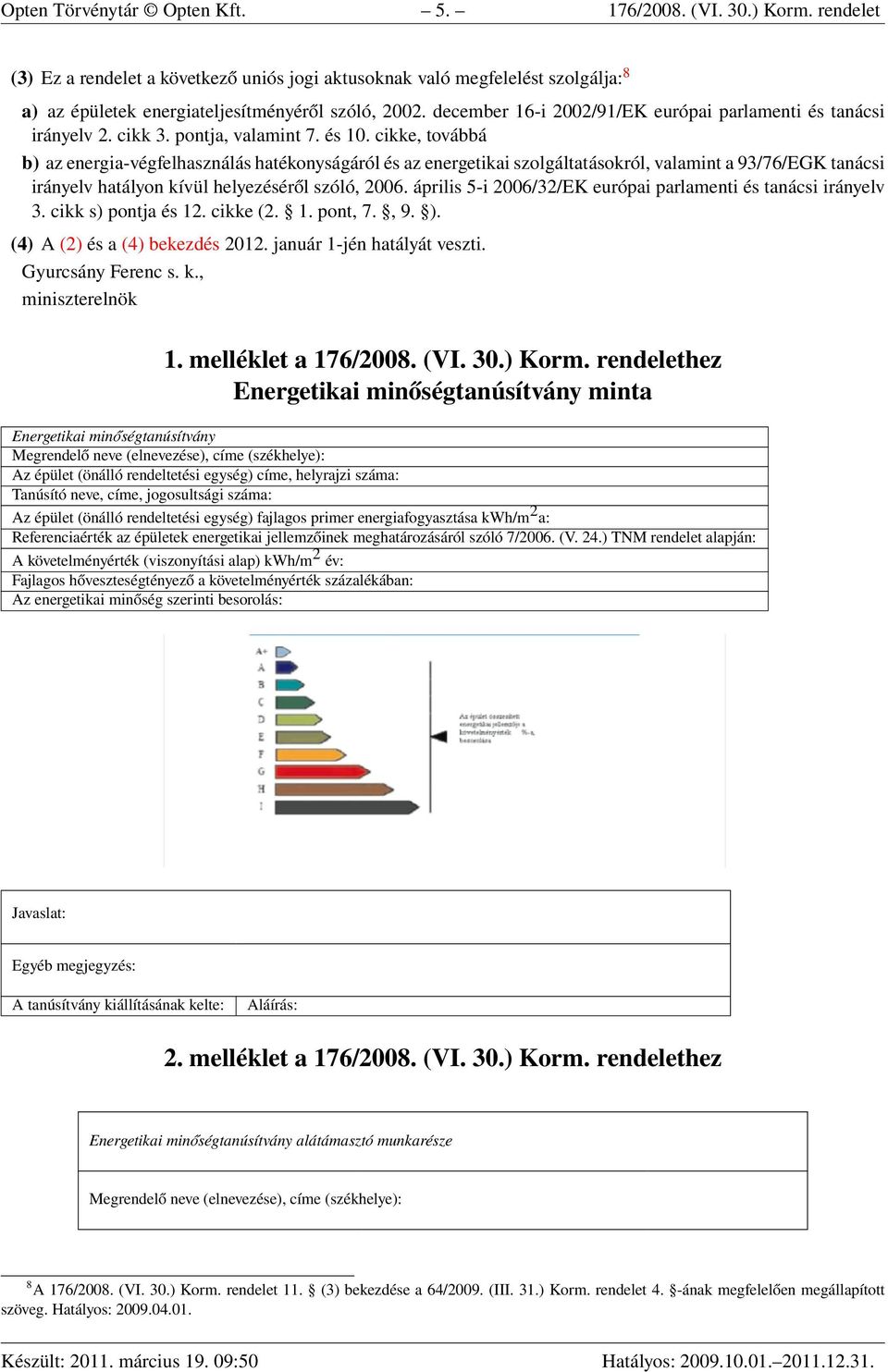 cikke, továbbá b) az energia-végfelhasználás hatékonyságáról és az energetikai szolgáltatásokról, valamint a 93/76/EGK tanácsi irányelv hatályon kívül helyezéséről szóló, 2006.