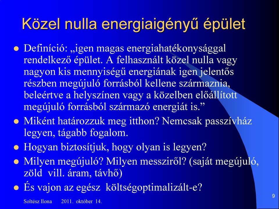 helyszínen vagy a közelben előállított megújuló forrásból származó energiát is. Miként határozzuk meg itthon?