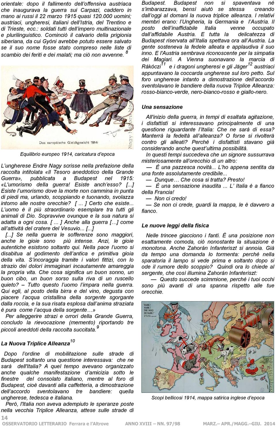Cominciò il calvario della prigionia siberiana, da cui Gyóni avrebbe potuto essere salvato se il suo nome fosse stato compreso nelle liste di scambio dei feriti e dei malati; ma ciò non avvenne.