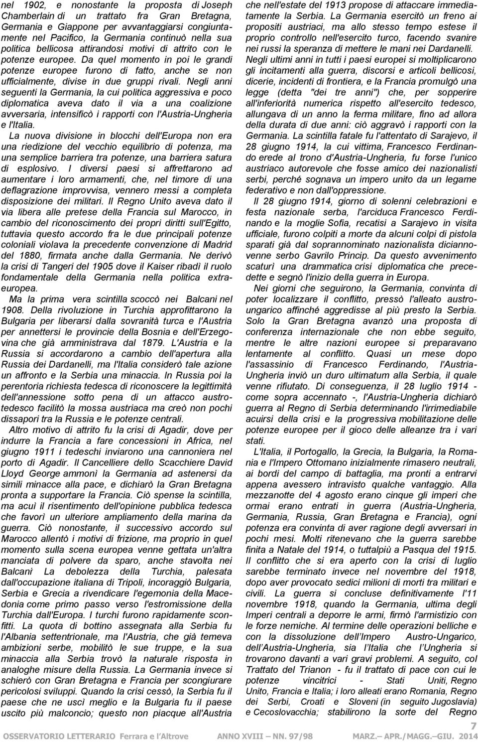 europee. Da quel momento in poi le grandi potenze europee furono di fatto, anche se non ufficialmente, divise in due gruppi rivali.