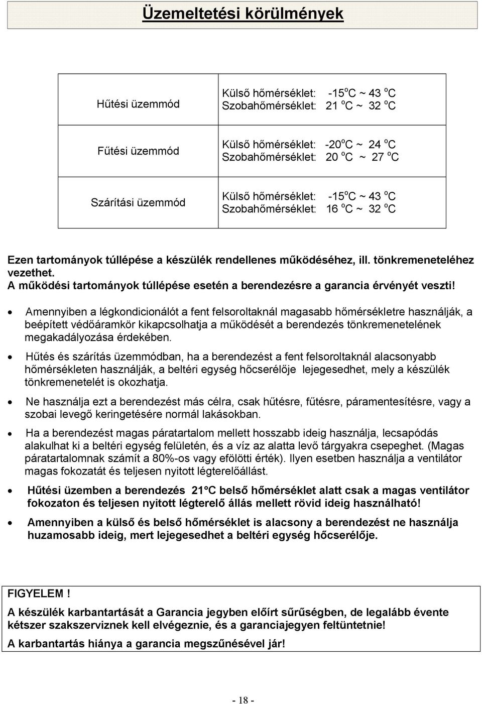 A működési tartományok túllépése esetén a berendezésre a garancia érvényét veszti!