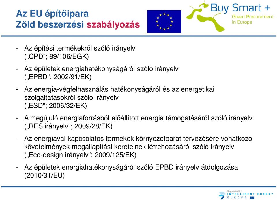 előállított energia támogatásáról szóló irányelv ( RES irányelv ; 2009/28/EK) - Az energiával kapcsolatos termékek környezetbarát tervezésére vonatkozó követelmények