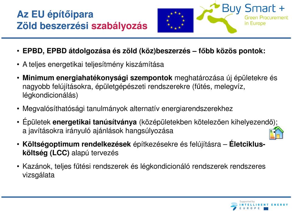 tanulmányok alternatív energiarendszerekhez Épületek energetikai tanúsítványa (középületekben kötelezően kihelyezendő); a javításokra irányuló ajánlások hangsúlyozása