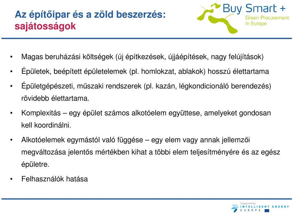 kazán, légkondicionáló berendezés) rövidebb élettartama.