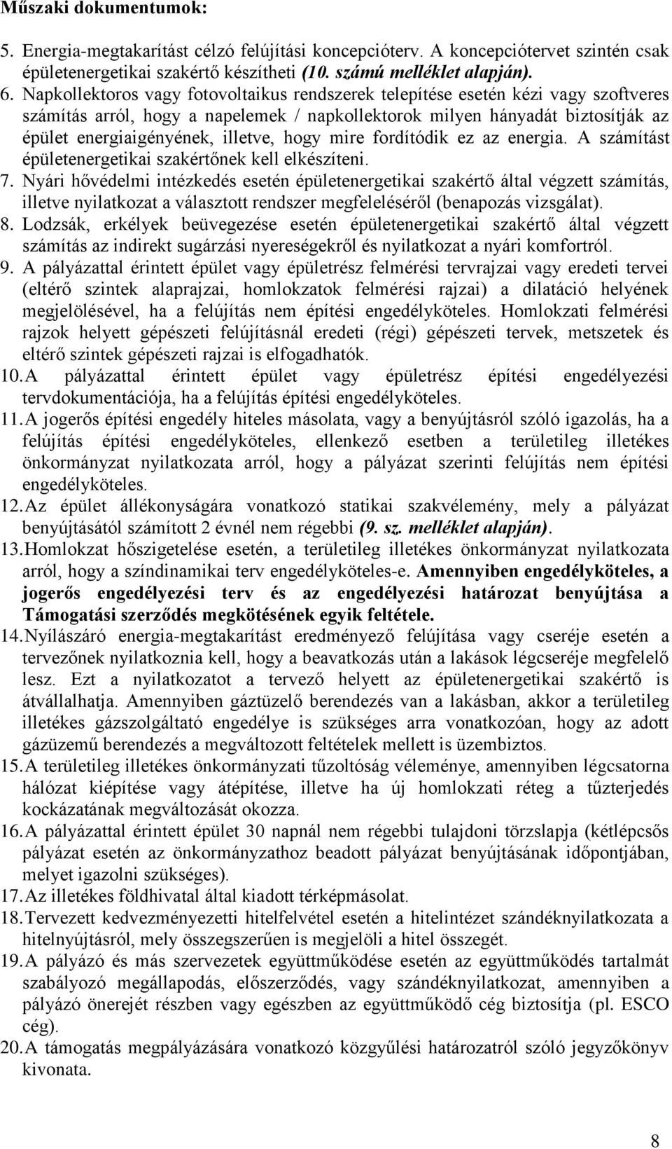 hogy mire fordítódik ez az energia. A számítást épületenergetikai szakértőnek kell elkészíteni. 7.