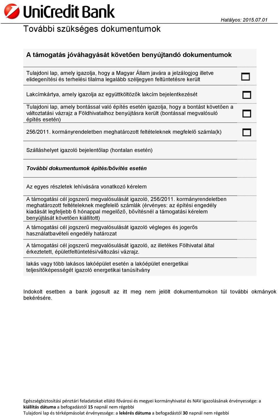 követően a változtatási vázrajz a Földhivatalhoz benyújtásra került (bontással megvalósuló építés esetén) 256/2011.