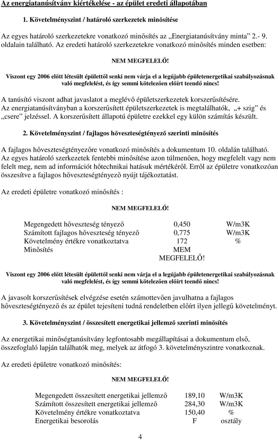 Az eredeti határoló szerkezetekre vonatkozó minısítés minden esetben: NEM MEGFELELİ!