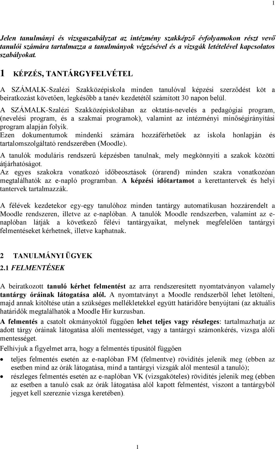 A SZÁMALK-Szalézi Szakközépiskolában az oktatás-nevelés a pedagógiai program, (nevelési program, és a szakmai programok), valamint az intézményi minőségirányítási program alapján folyik.