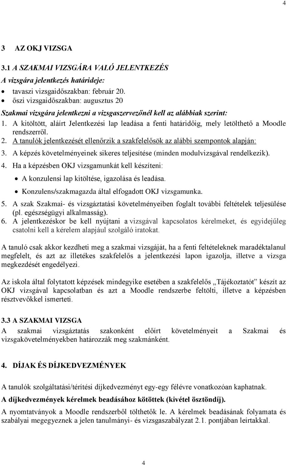 A kitöltött, aláírt Jelentkezési lap leadása a fenti határidőig, mely letölthető a Moodle rendszerről. 2. A tanulók jelentkezését ellenőrzik a szakfelelősök az alábbi szempontok alapján: 3.