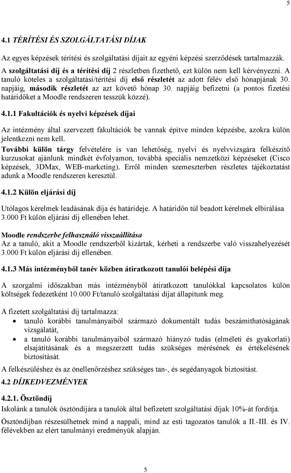 napjáig, második részletét az azt követő hónap 30. napjáig befizetni (a pontos fizetési határidőket a Moodle rendszeren tesszük közzé). 4.1.
