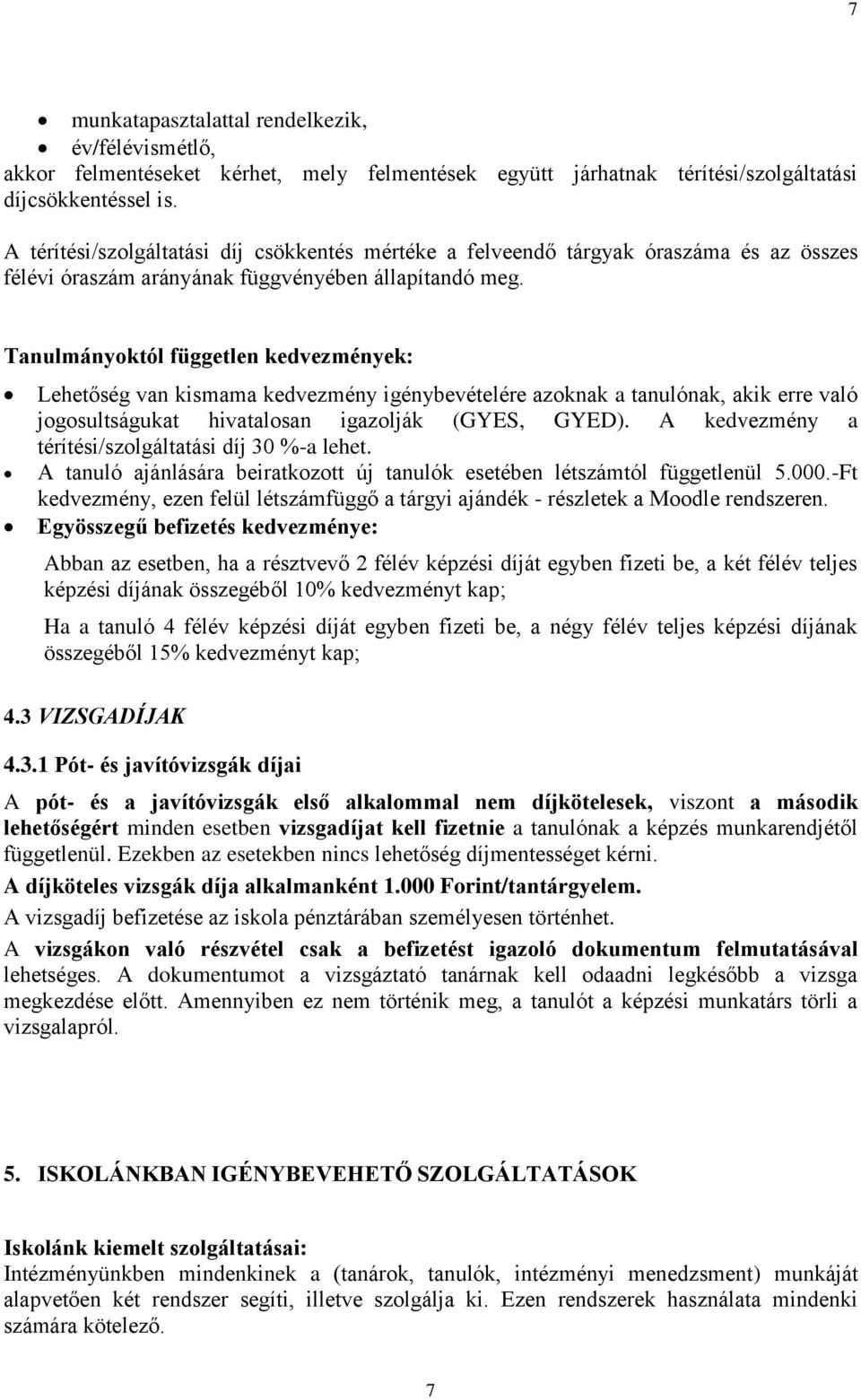 Tanulmányoktól független kedvezmények: Lehetőség van kismama kedvezmény igénybevételére azoknak a tanulónak, akik erre való jogosultságukat hivatalosan igazolják (GYES, GYED).