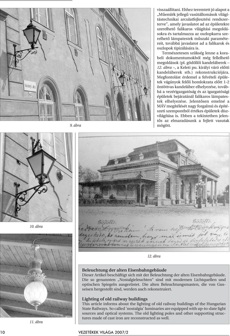 tartalmazza az oszlopkarra szerelhetõ lámpatestek mûszaki paramétereit, továbbá javaslatot ad a falikarok és oszlopok tipizálására is.