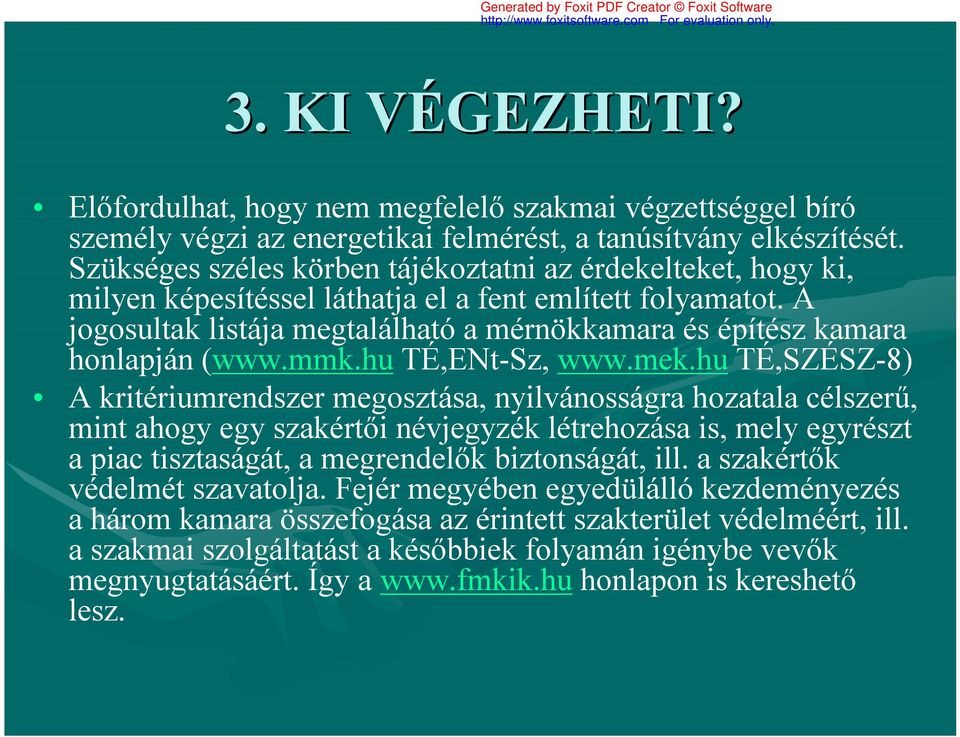 A jogosultak listája megtalálható a mérnökkamara és építész kamara honlapján (www.mmk.hu TÉ,ENt-Sz, www.mek.