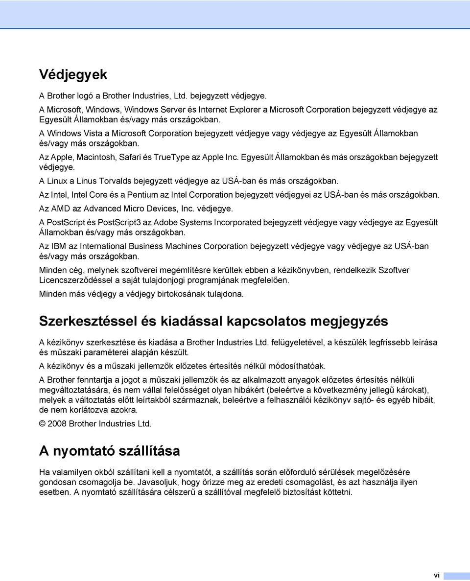 A Windows Vista a Microsoft Corporation bejegyzett védjegye vagy védjegye az Egyesült Államokban és/vagy más országokban. Az Apple, Macintosh, Safari és TrueType az Apple Inc.