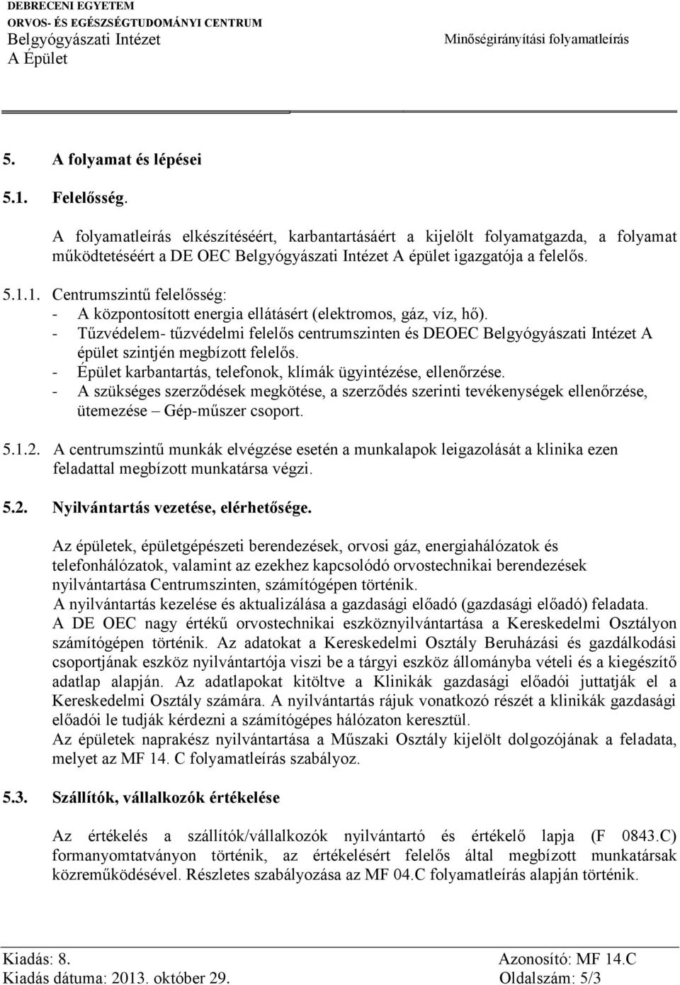 - A szükséges szerződések megkötése, a szerződés szerinti tevékenységek ellenőrzése, ütemezése Gép-műszer csoport. 5.1.2.