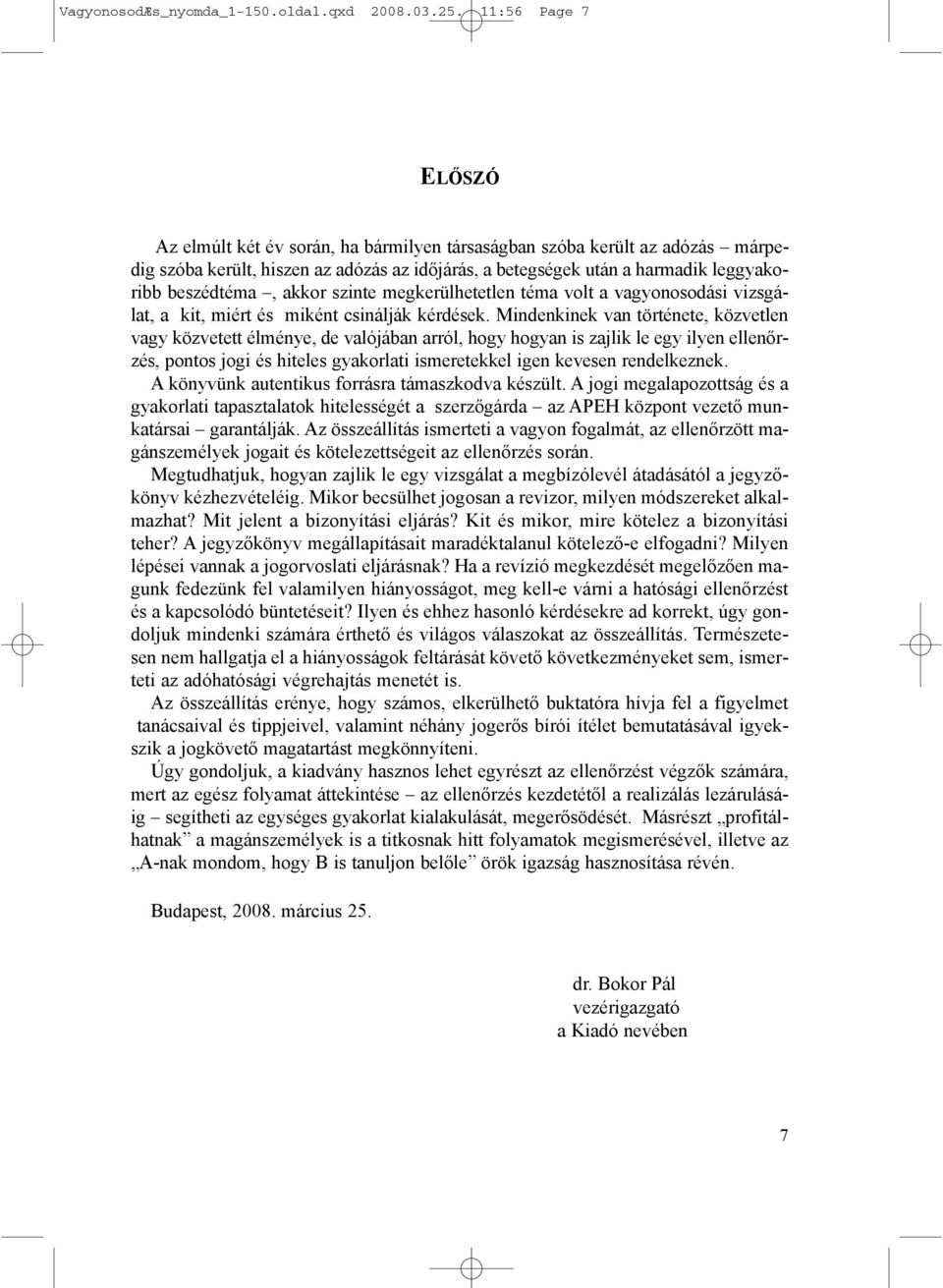 akkor szinte megkerülhetetlen téma volt a vagyonosodási vizsgálat, a kit, miért és miként csinálják kérdések.