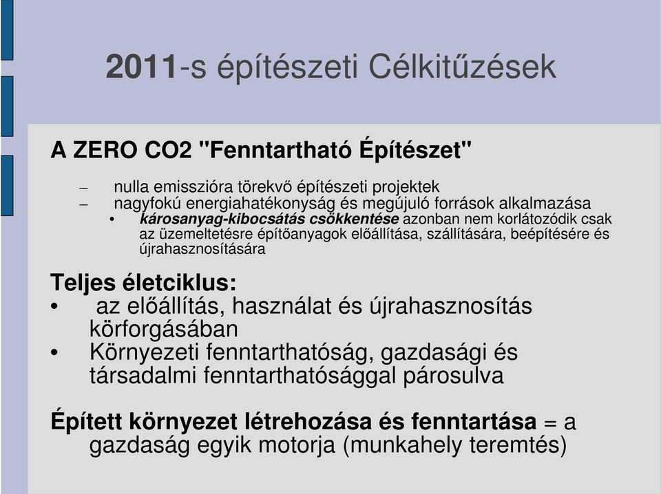 szállítására, beépítésére és újrahasznosítására Teljes életciklus: az előállítás, használat és újrahasznosítás körforgásában Környezeti