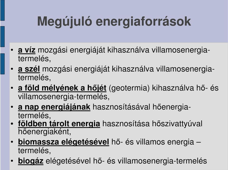 villamosenergia-termelés, a nap energiájának hasznosításával hőenergiatermelés, földben tárolt energia